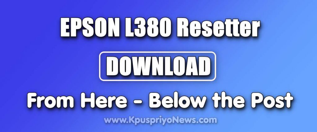 Download Epson L380 Resetter Zip File » Kpuspriyo News